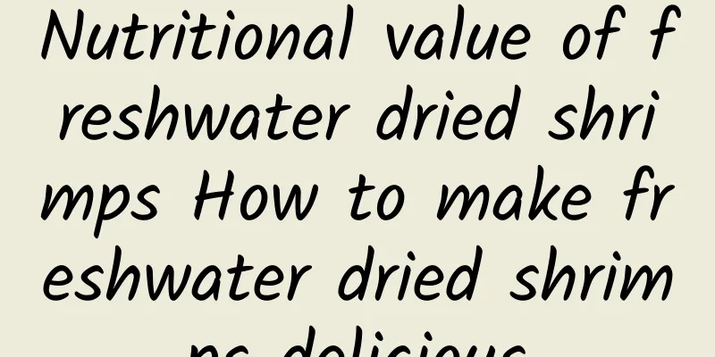 Nutritional value of freshwater dried shrimps How to make freshwater dried shrimps delicious