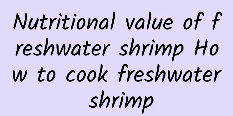 Nutritional value of freshwater shrimp How to cook freshwater shrimp