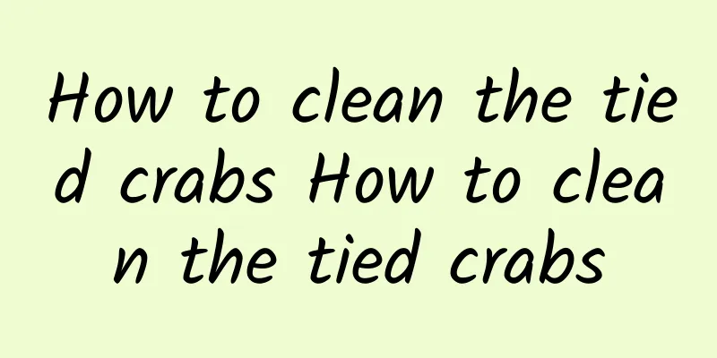 How to clean the tied crabs How to clean the tied crabs