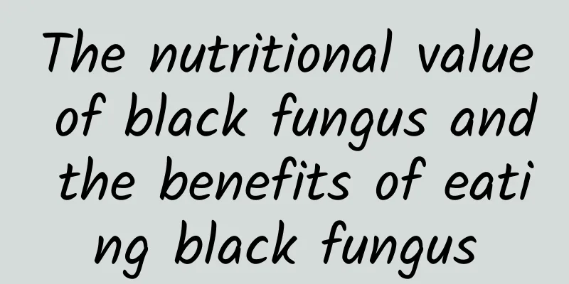 The nutritional value of black fungus and the benefits of eating black fungus