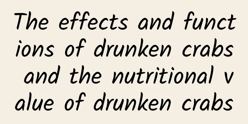 The effects and functions of drunken crabs and the nutritional value of drunken crabs