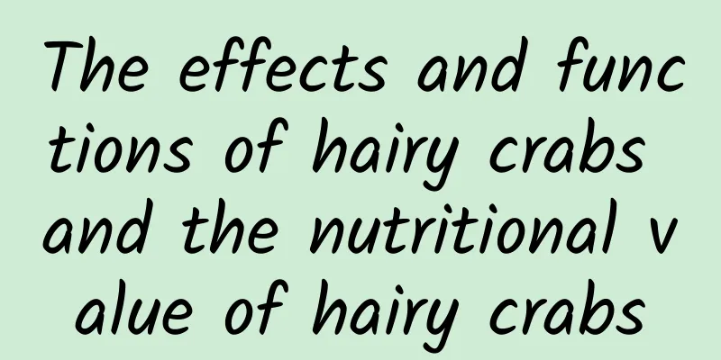 The effects and functions of hairy crabs and the nutritional value of hairy crabs