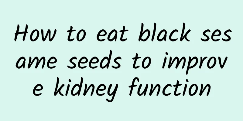 How to eat black sesame seeds to improve kidney function