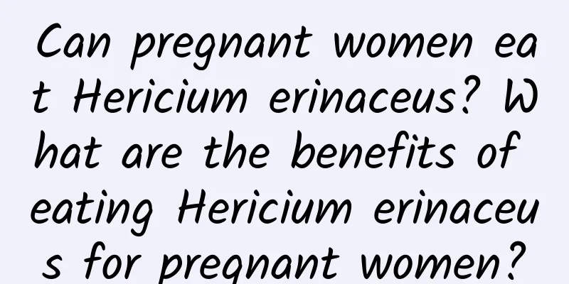 Can pregnant women eat Hericium erinaceus? What are the benefits of eating Hericium erinaceus for pregnant women?