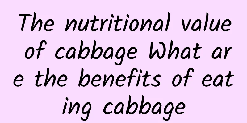 The nutritional value of cabbage What are the benefits of eating cabbage