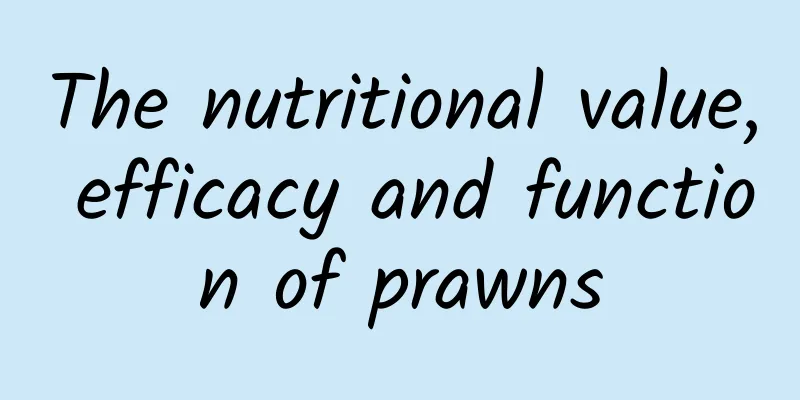 The nutritional value, efficacy and function of prawns