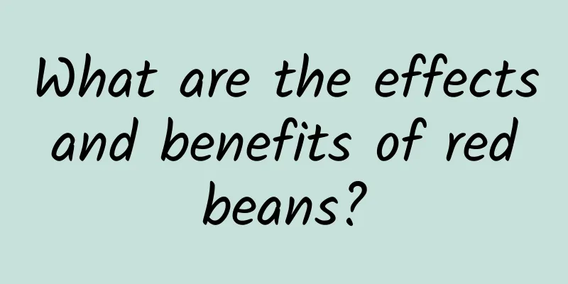 What are the effects and benefits of red beans?