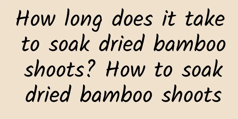 How long does it take to soak dried bamboo shoots? How to soak dried bamboo shoots