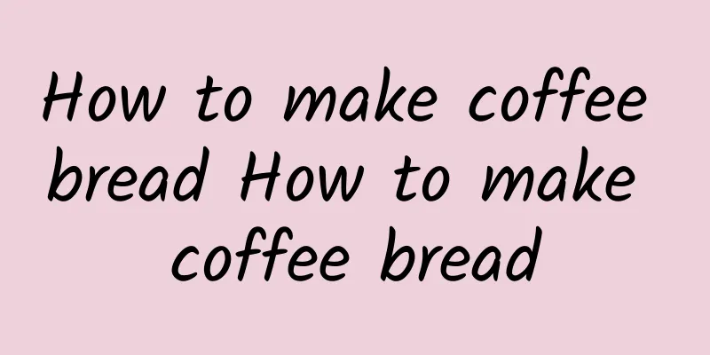 How to make coffee bread How to make coffee bread