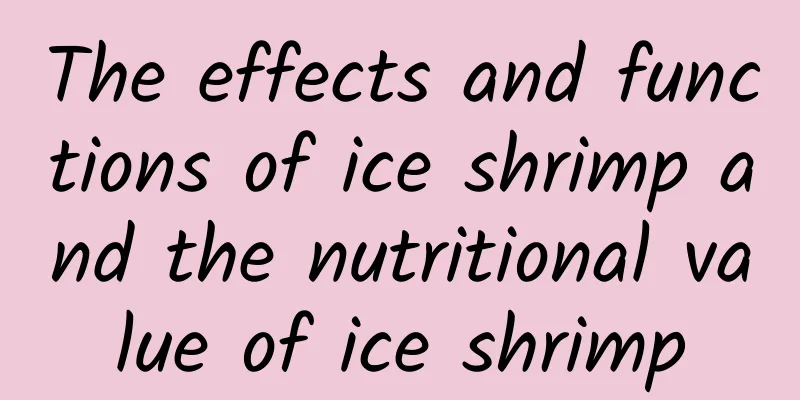 The effects and functions of ice shrimp and the nutritional value of ice shrimp