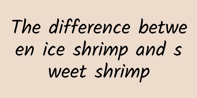 The difference between ice shrimp and sweet shrimp