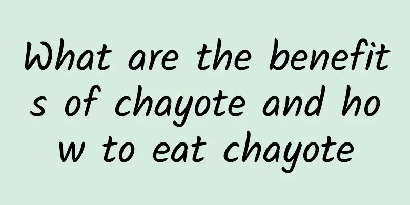 What are the benefits of chayote and how to eat chayote