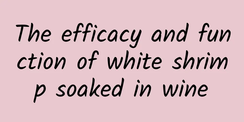 The efficacy and function of white shrimp soaked in wine