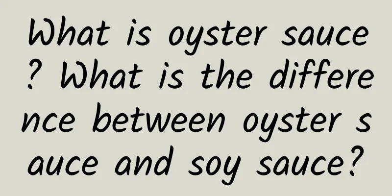 What is oyster sauce? What is the difference between oyster sauce and soy sauce?