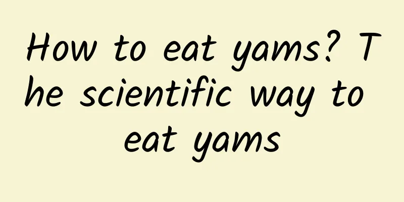 How to eat yams? The scientific way to eat yams