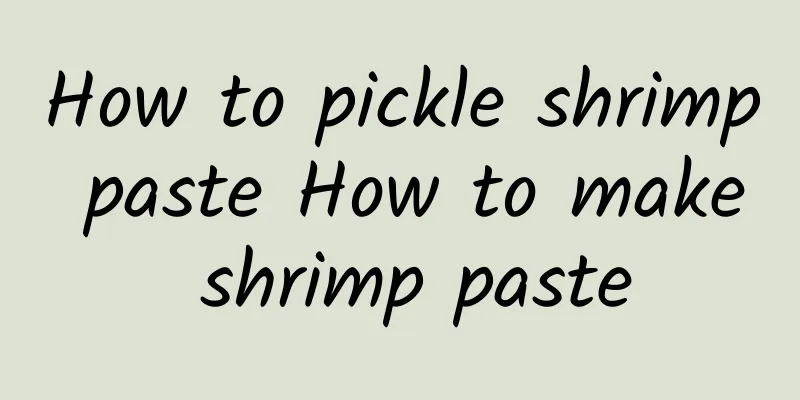 How to pickle shrimp paste How to make shrimp paste