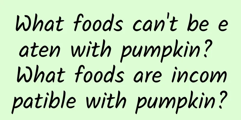 What foods can't be eaten with pumpkin? What foods are incompatible with pumpkin?