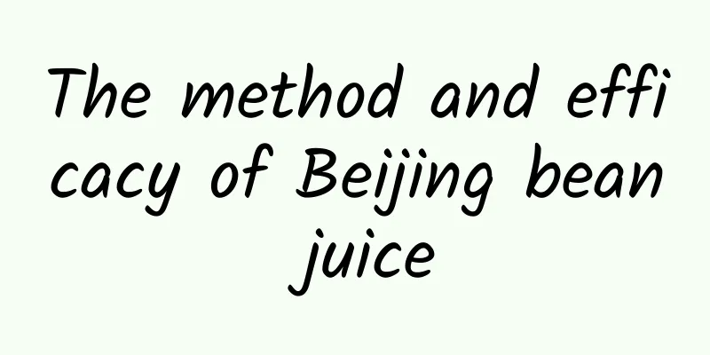 The method and efficacy of Beijing bean juice