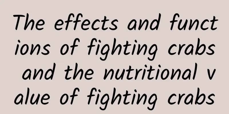 The effects and functions of fighting crabs and the nutritional value of fighting crabs