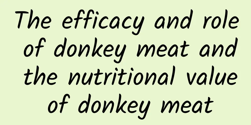 The efficacy and role of donkey meat and the nutritional value of donkey meat