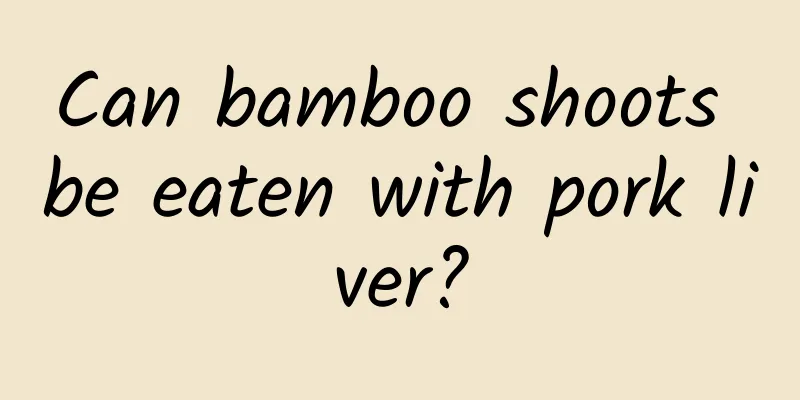 Can bamboo shoots be eaten with pork liver?