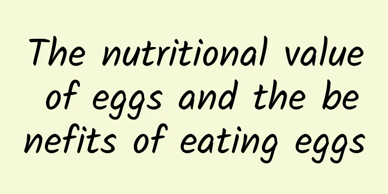 The nutritional value of eggs and the benefits of eating eggs