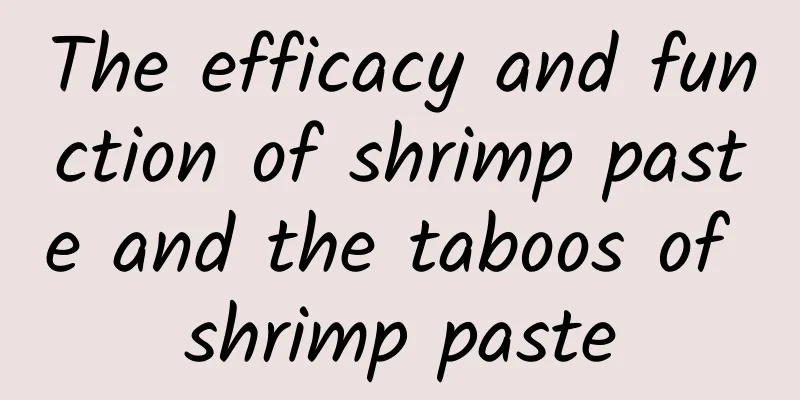 The efficacy and function of shrimp paste and the taboos of shrimp paste