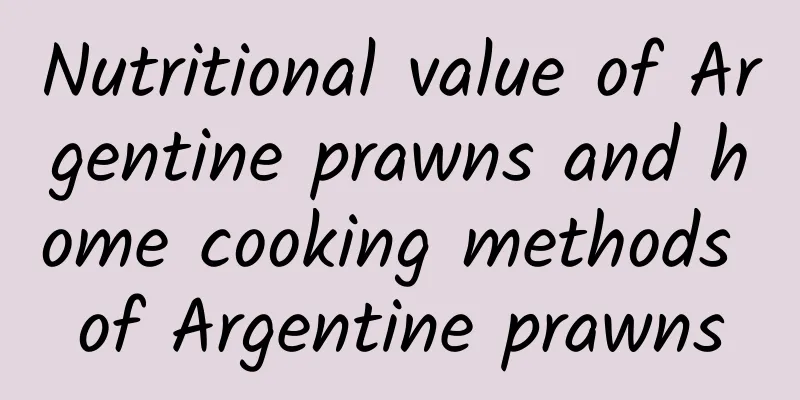 Nutritional value of Argentine prawns and home cooking methods of Argentine prawns