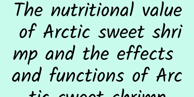 The nutritional value of Arctic sweet shrimp and the effects and functions of Arctic sweet shrimp