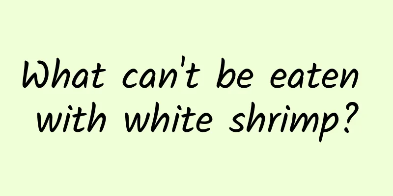 What can't be eaten with white shrimp?