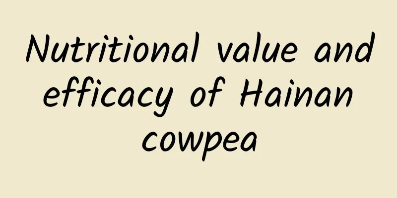 Nutritional value and efficacy of Hainan cowpea