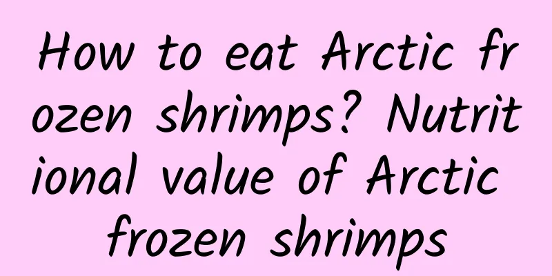 How to eat Arctic frozen shrimps? Nutritional value of Arctic frozen shrimps