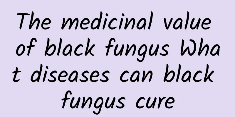 The medicinal value of black fungus What diseases can black fungus cure