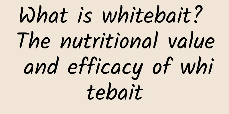 What is whitebait? The nutritional value and efficacy of whitebait