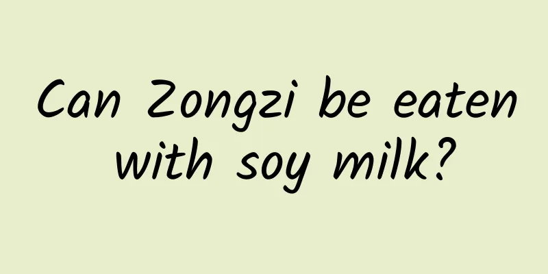 Can Zongzi be eaten with soy milk?