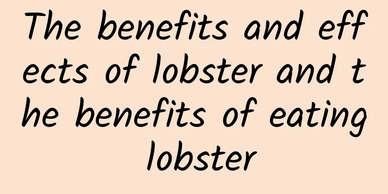 The benefits and effects of lobster and the benefits of eating lobster