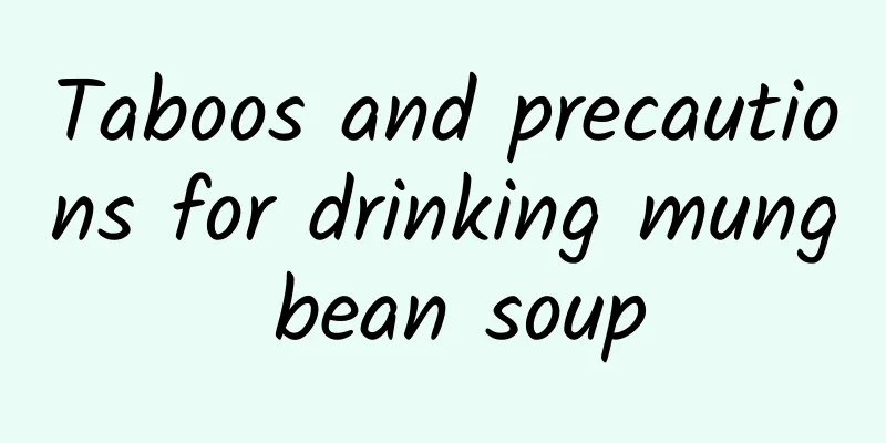 Taboos and precautions for drinking mung bean soup