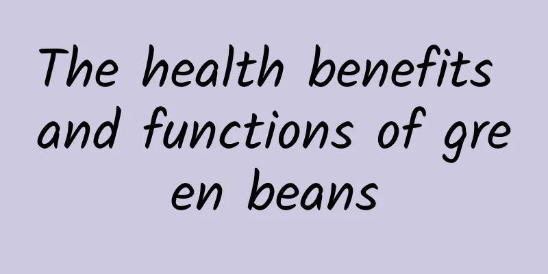 The health benefits and functions of green beans