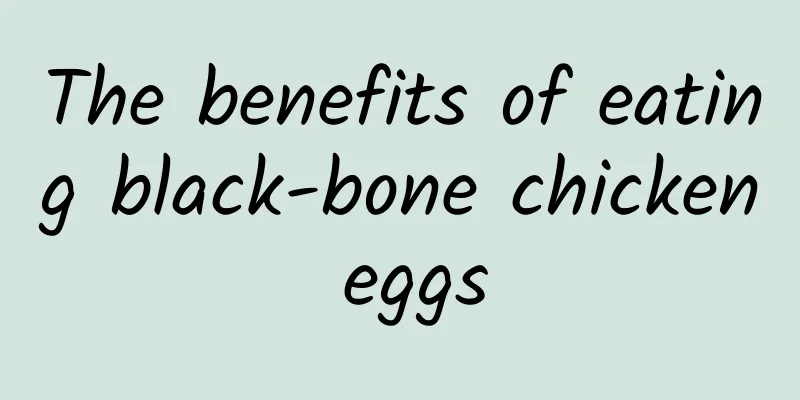 The benefits of eating black-bone chicken eggs