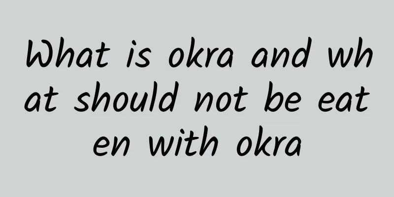 What is okra and what should not be eaten with okra