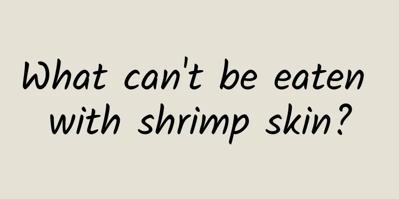 What can't be eaten with shrimp skin?