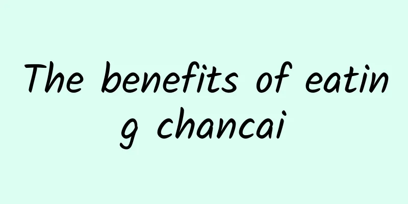 The benefits of eating chancai