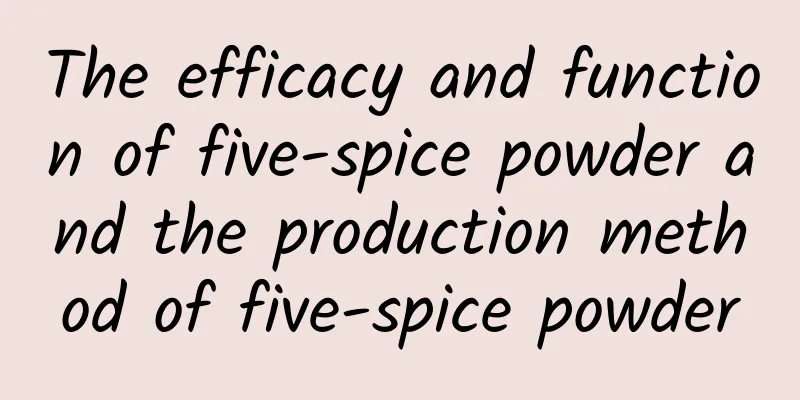 The efficacy and function of five-spice powder and the production method of five-spice powder