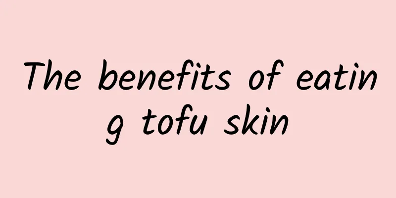 The benefits of eating tofu skin