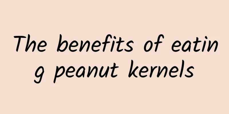 The benefits of eating peanut kernels