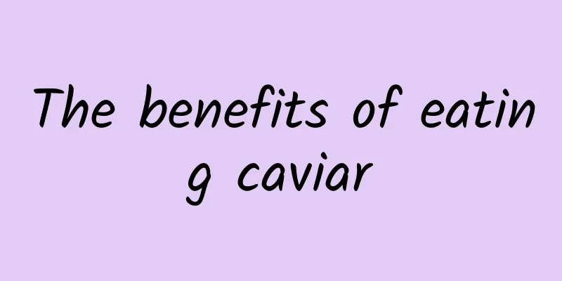 The benefits of eating caviar