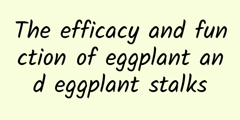 The efficacy and function of eggplant and eggplant stalks