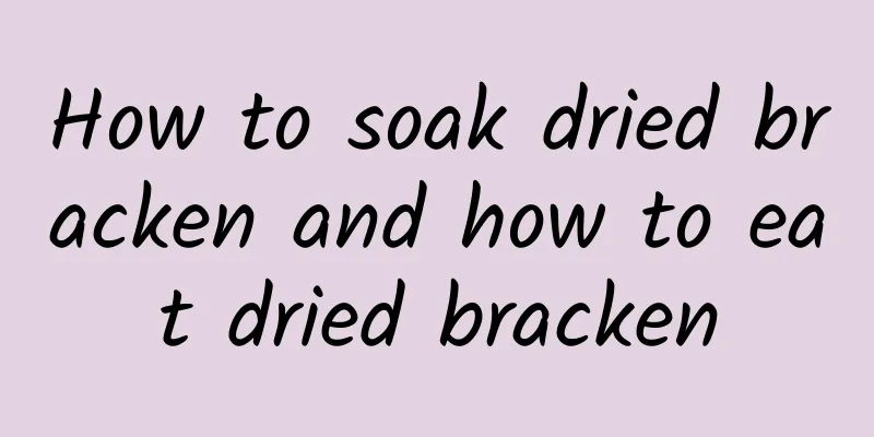 How to soak dried bracken and how to eat dried bracken