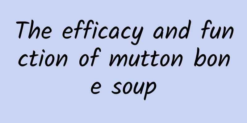 The efficacy and function of mutton bone soup