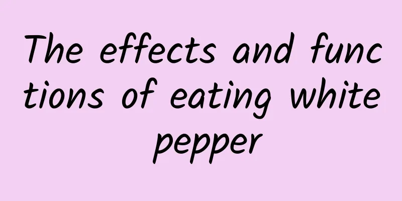 The effects and functions of eating white pepper